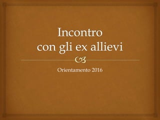 Orientamento 2016
 