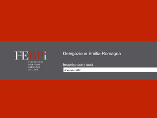 Delegazione Emilia-Romagna
Incontro con i soci
12 dicembre 2013

 