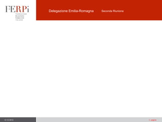 Delegazione Emilia-Romagna

12.12.2013

Seconda Riunione

n. pagina

 