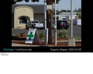 Eugene, Oregon, 2015-07-03@footage / rick@ucsc.edu
34Thursday, May 12, 16
Thank you.
 