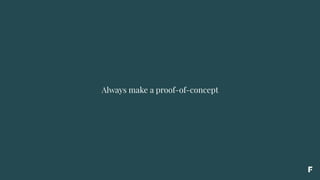 Always make a proof-of-concept
 