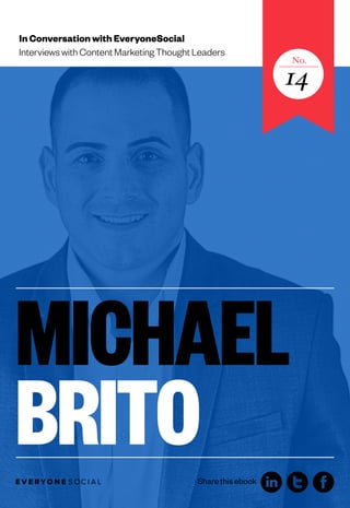 In Conversation with EveryoneSocial
Interviews with Content Marketing Thought Leaders

No.

14

MICHAEL
BRITO
Share this ebook

 