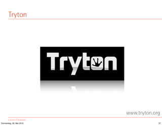 Tryton




                           www.tryton.org
Donnerstag, 06. Mai 2010                27
 