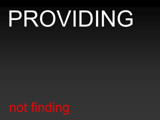 PROVIDINGnot finding