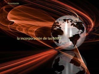 la incorporación de las NNTT  