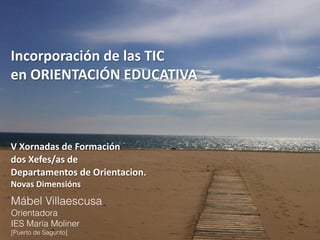 Incorporación	
  de	
  las	
  TIC	
   
en	
  ORIENTACIÓN	
  EDUCATIVA	
   
 
 
 
V	
  Xornadas	
  de	
  Formación	
   
dos...