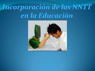 Incorporación de las NNTT en la Educación 