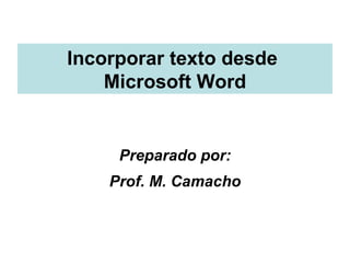 Incorporar texto desde  Microsoft Word ,[object Object],[object Object]