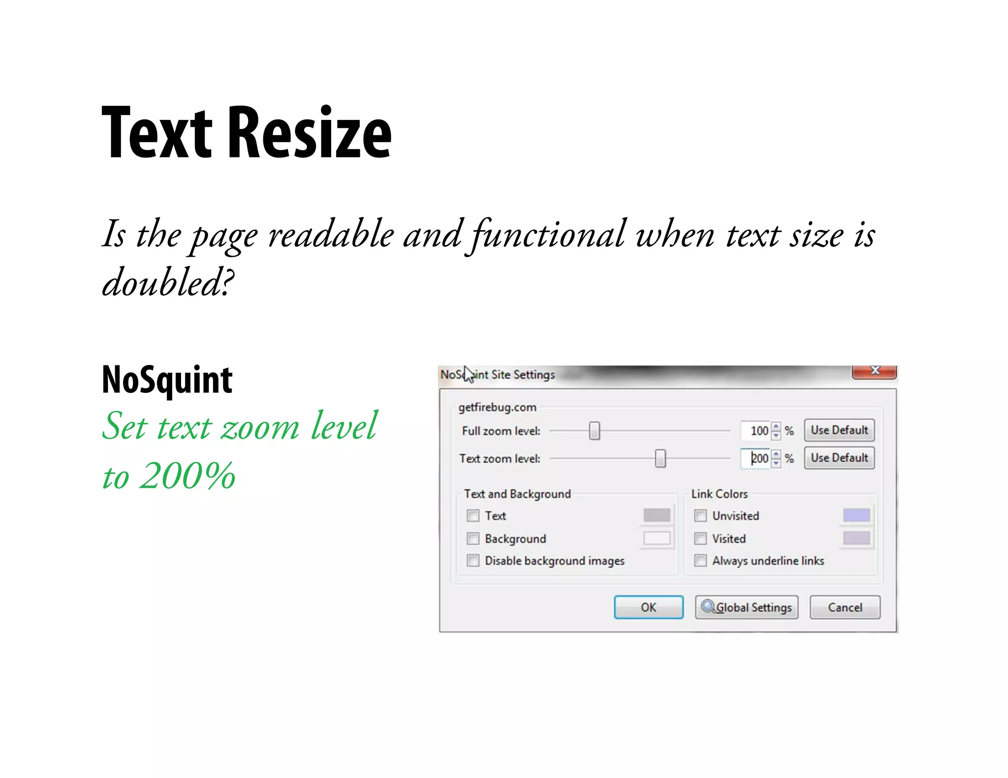 Text Resize
Is the page readable and functional when text size is
doubled?

NoSquint                   )



Set text zoom level
to 200%
 