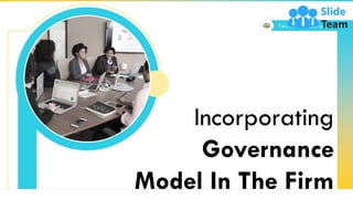 Incorporating
Governance
Model In The Firm
Yo u r C o m p a n y N a m e
 