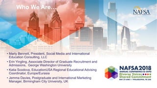 Who We Are…
• Marty Bennett, President, Social Media and International
Education Consulting, LLC
• Erin Yingling, Associat...