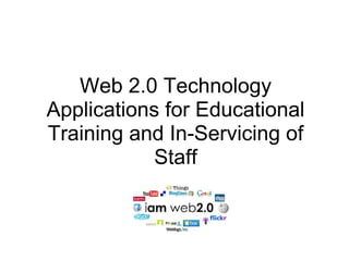 Web 2.0 Technology Applications for Educational Training and In-Servicing of Staff 