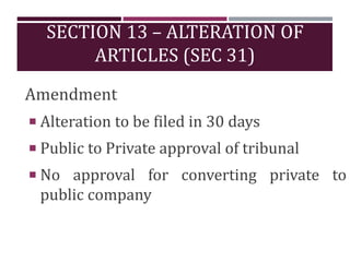 SECTION 13 – ALTERATION OF
ARTICLES (SEC 31)
Amendment
 Alteration to be filed in 30 days
 Public to Private approval of...