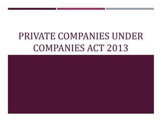 PRIVATE COMPANIES UNDER
COMPANIES ACT 2013
 