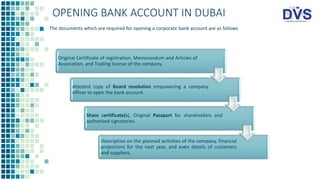 OPENING BANK ACCOUNT IN DUBAI
The documents which are required for opening a corporate bank account are as follows
Origina...