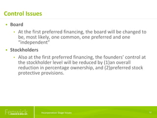 Control Issues
12
 Board
• At the first preferred financing, the board will be changed to
be, most likely, one common, on...