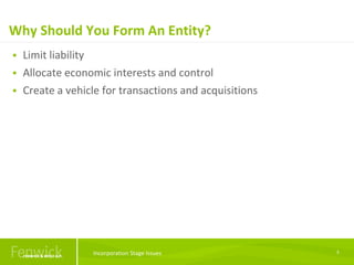 Why Should You Form An Entity?
3
 Limit liability
 Allocate economic interests and control
 Create a vehicle for transa...