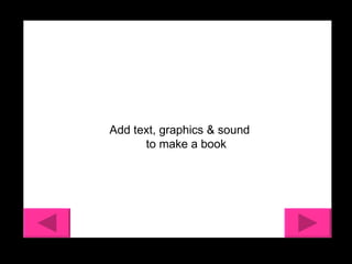 Add text, graphics & sound to make a book 