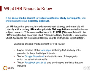 What IRB Needs to Know
Examples of social media content for IRB review:
 Layout mockup of the web page, including text an...