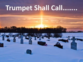 Trumpet Shall Call……..