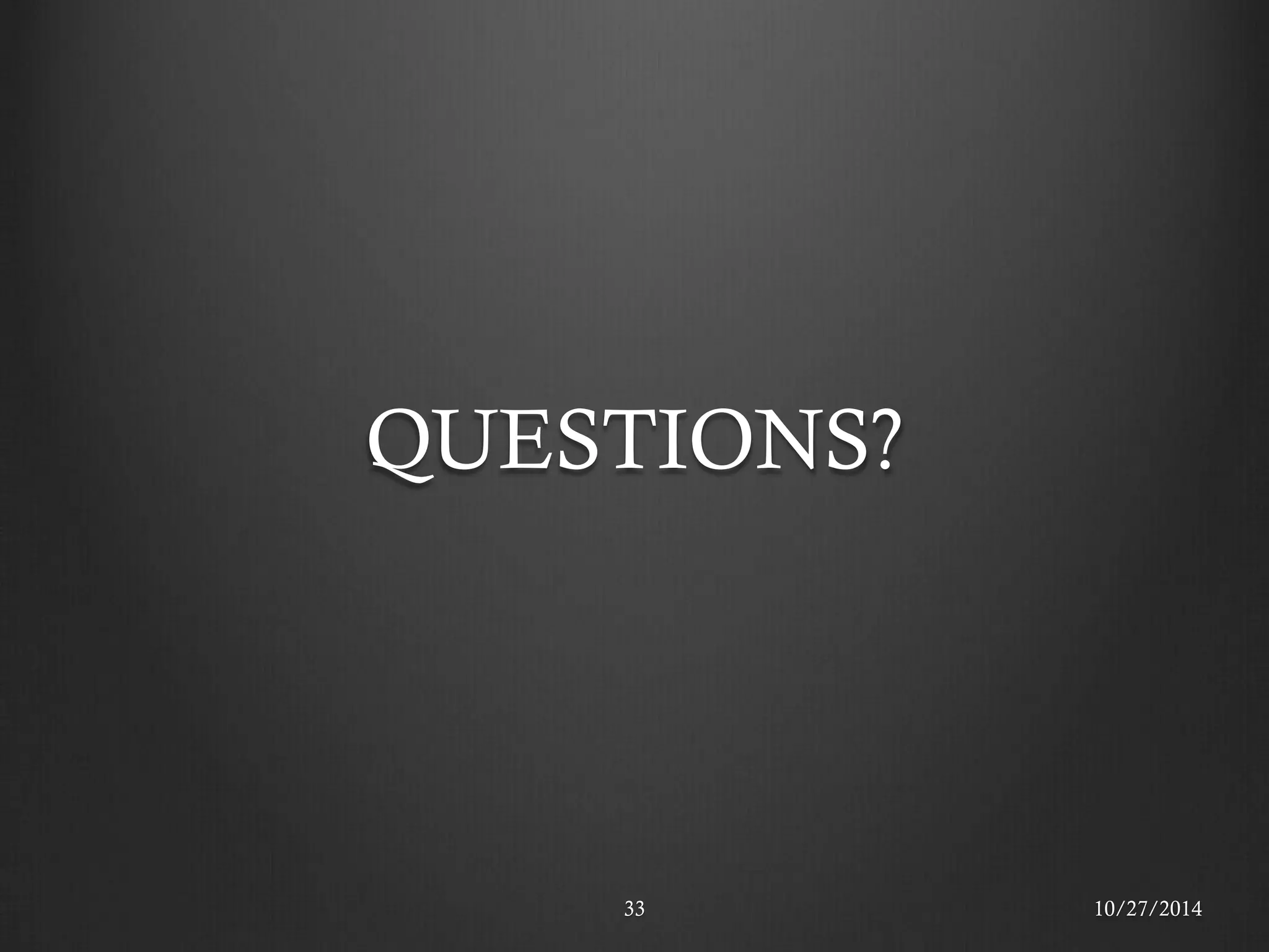 QUESTIONS? 
10/27/2014 
33  