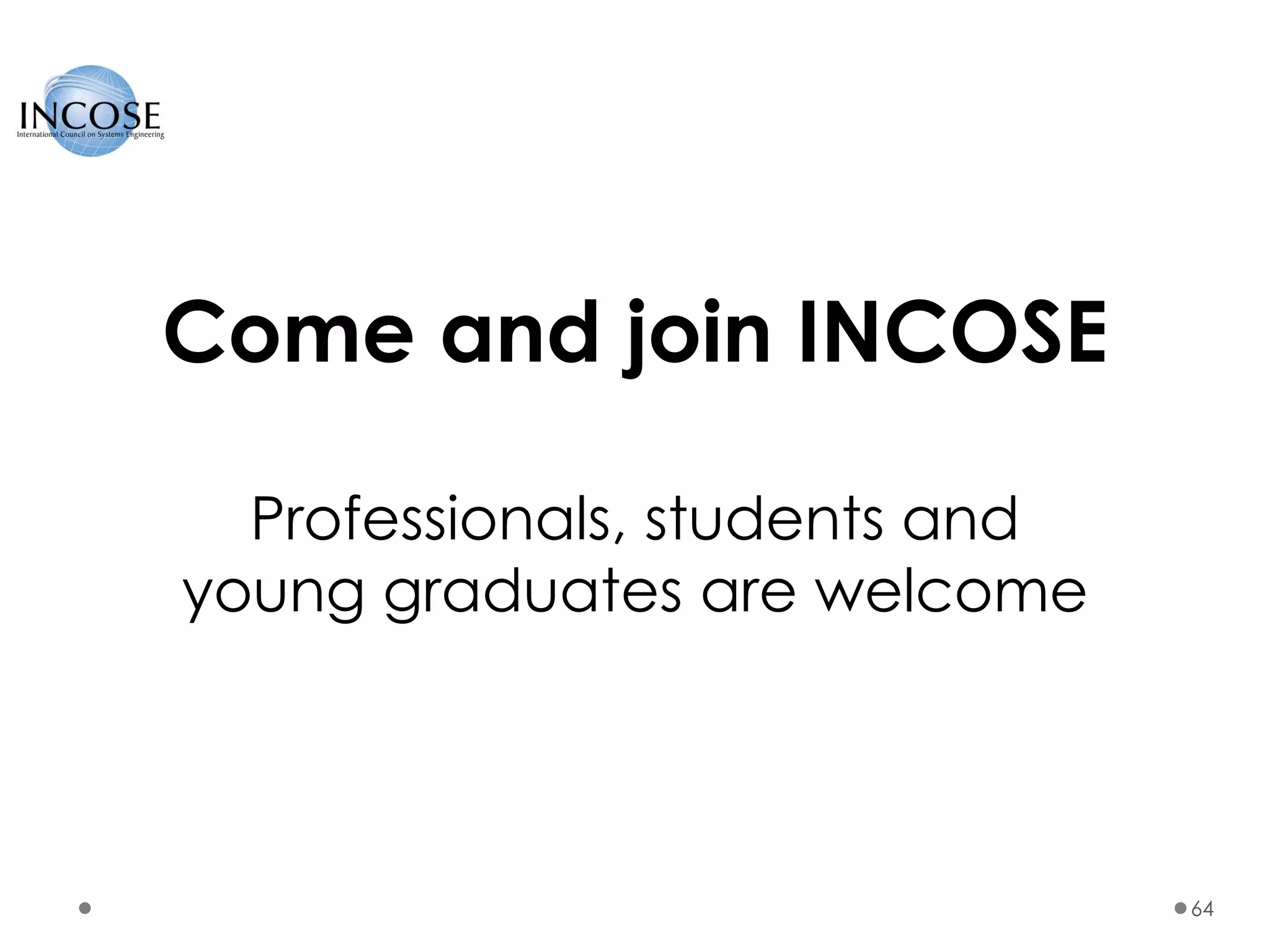 64
Come and join INCOSE
Professionals, students and
young graduates are welcome
 