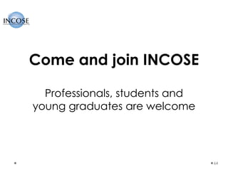 64
Come and join INCOSE
Professionals, students and
young graduates are welcome
 