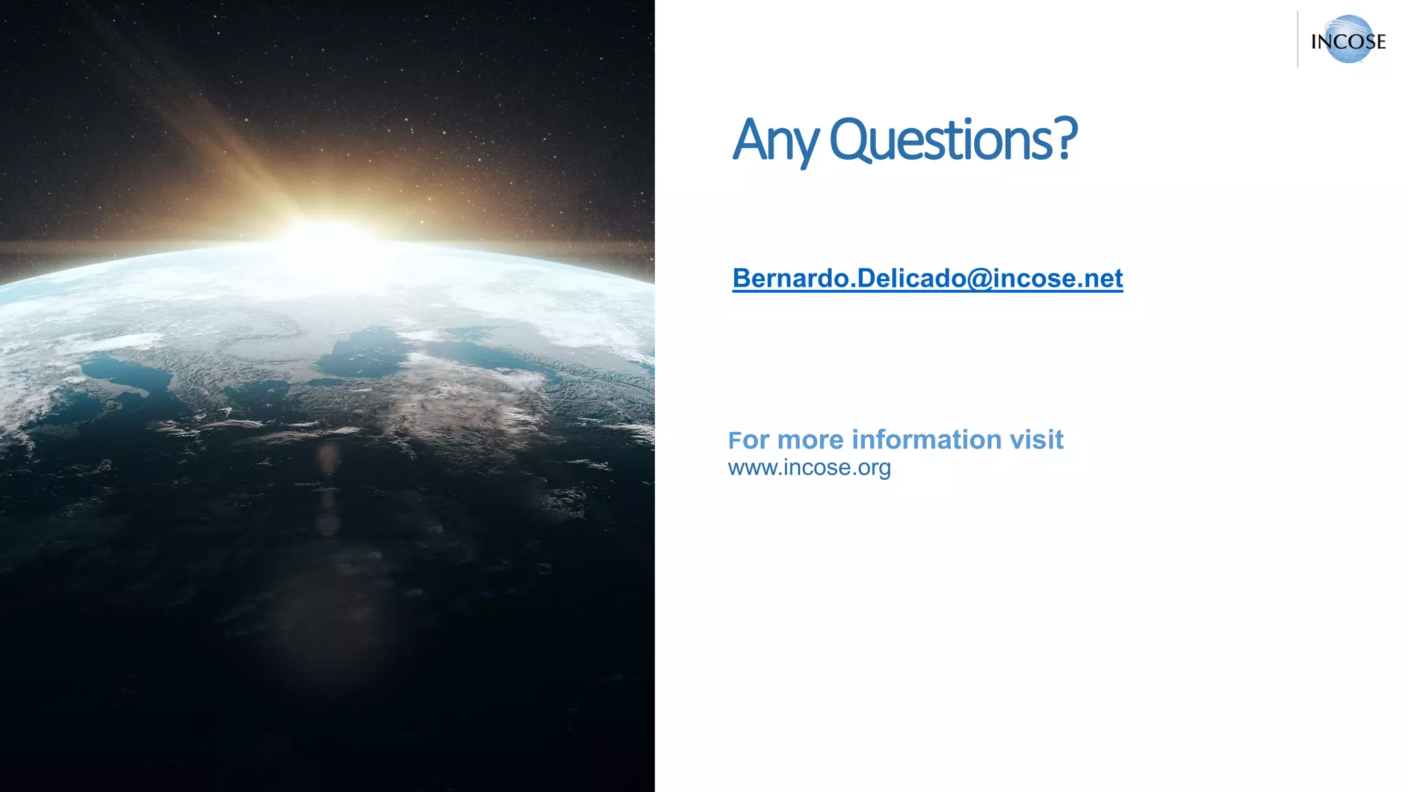 For more information visit
www.incose.org
AnyQuestions?
Bernardo.Delicado@incose.net
 
