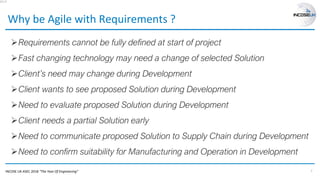 INCOSE UK ASEC 2018 “The Year Of Engineering”
Why be Agile with Requirements ?
➢Requirements cannot be fully defined at st...