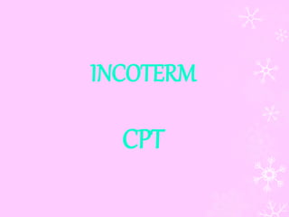 INCOTERM 
CPT 
 