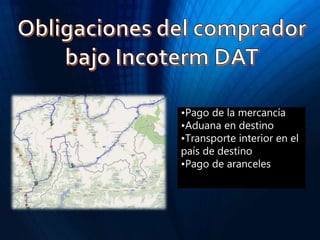•Pago de la mercancía
•Aduana en destino
•Transporte interior en el
país de destino
•Pago de aranceles
