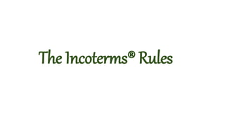 The Incoterms® Rules
 