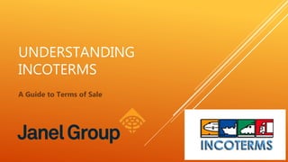 UNDERSTANDING
INCOTERMS
A Guide to Terms of Sale
 