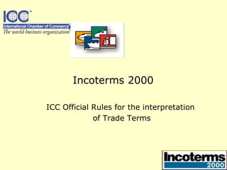 ICC Official Rules for the interpretation  of Trade Terms Incoterms 2000 