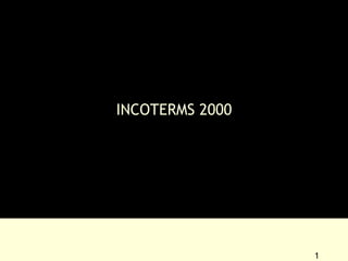 INCOTERMS 2000
1
 