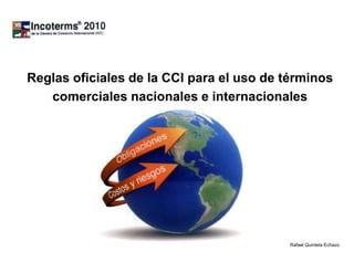 Reglas oficiales de la CCI para el uso de términos
comerciales nacionales e internacionales
Rafael Quintela Echazú
 