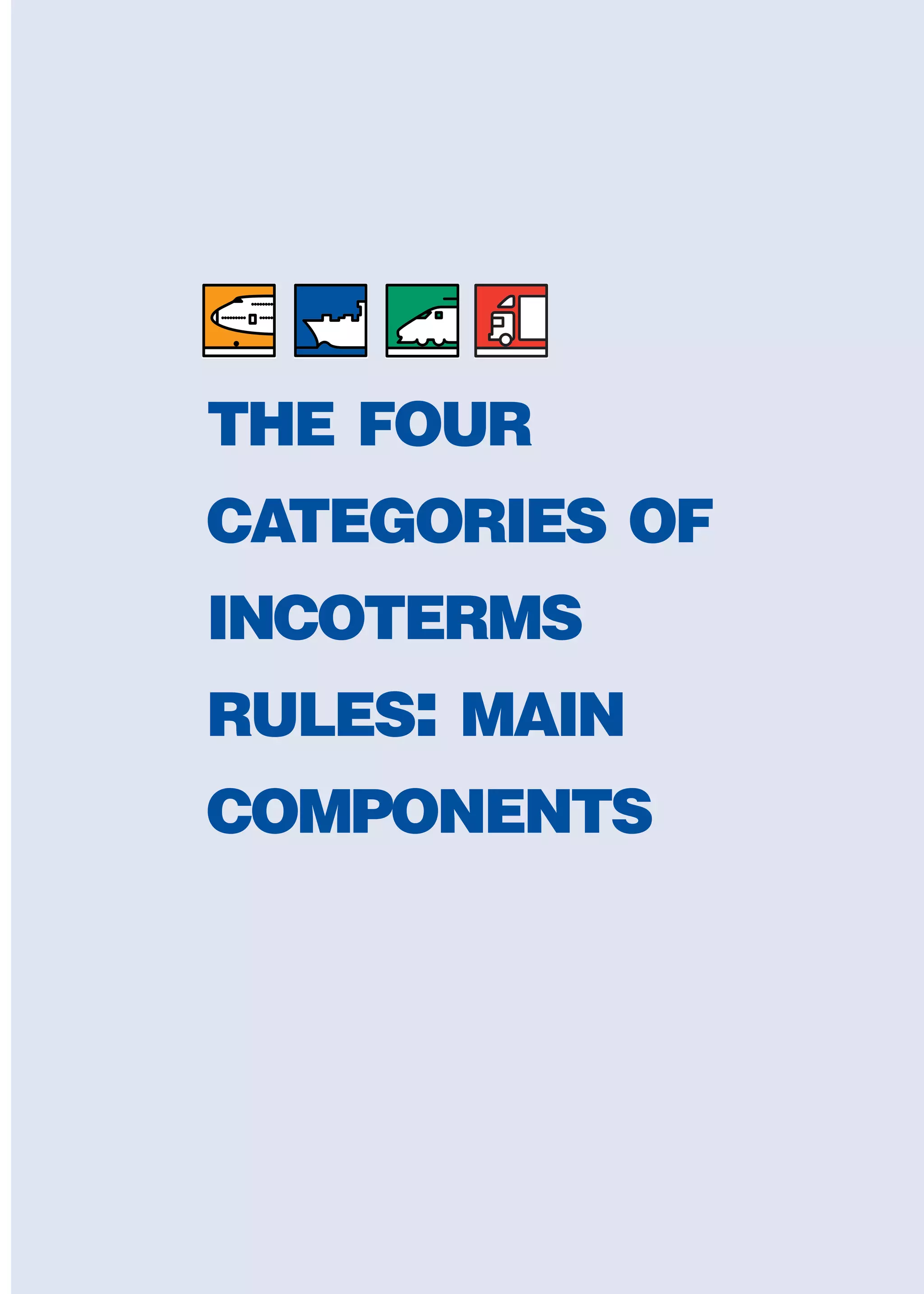 THE FOUR
CATEGORIES OF
INCOTERMS
RULES: MAIN
COMPONENTS
guide des incoterms 2010 27-01-2010_Mise en page 1 27/01/11 13:15 Page47
 