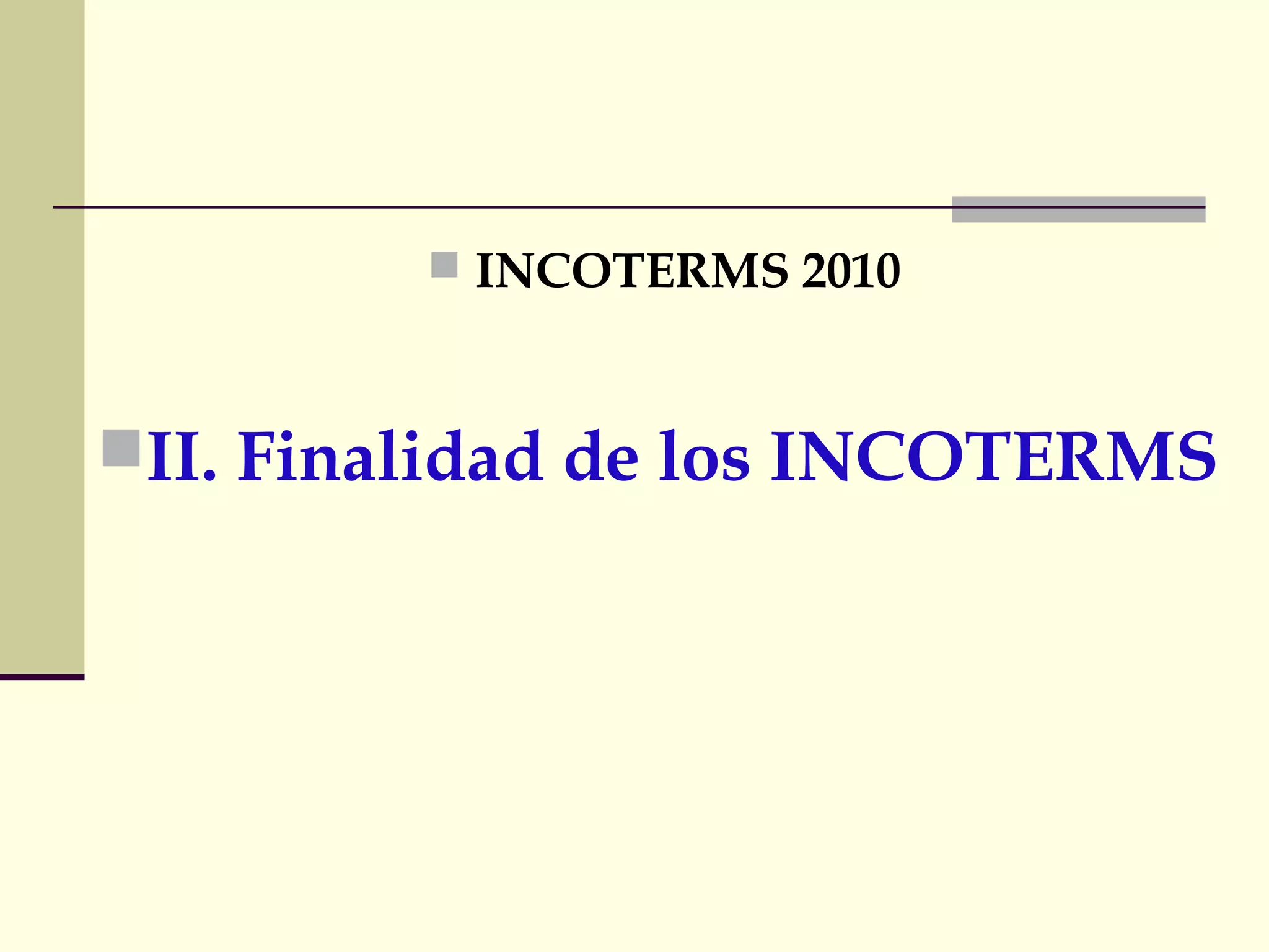 Agenda
 INCOTERMS 2010

II. Finalidad de los INCOTERMS

 