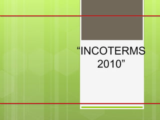 “INCOTERMS
2010”
 