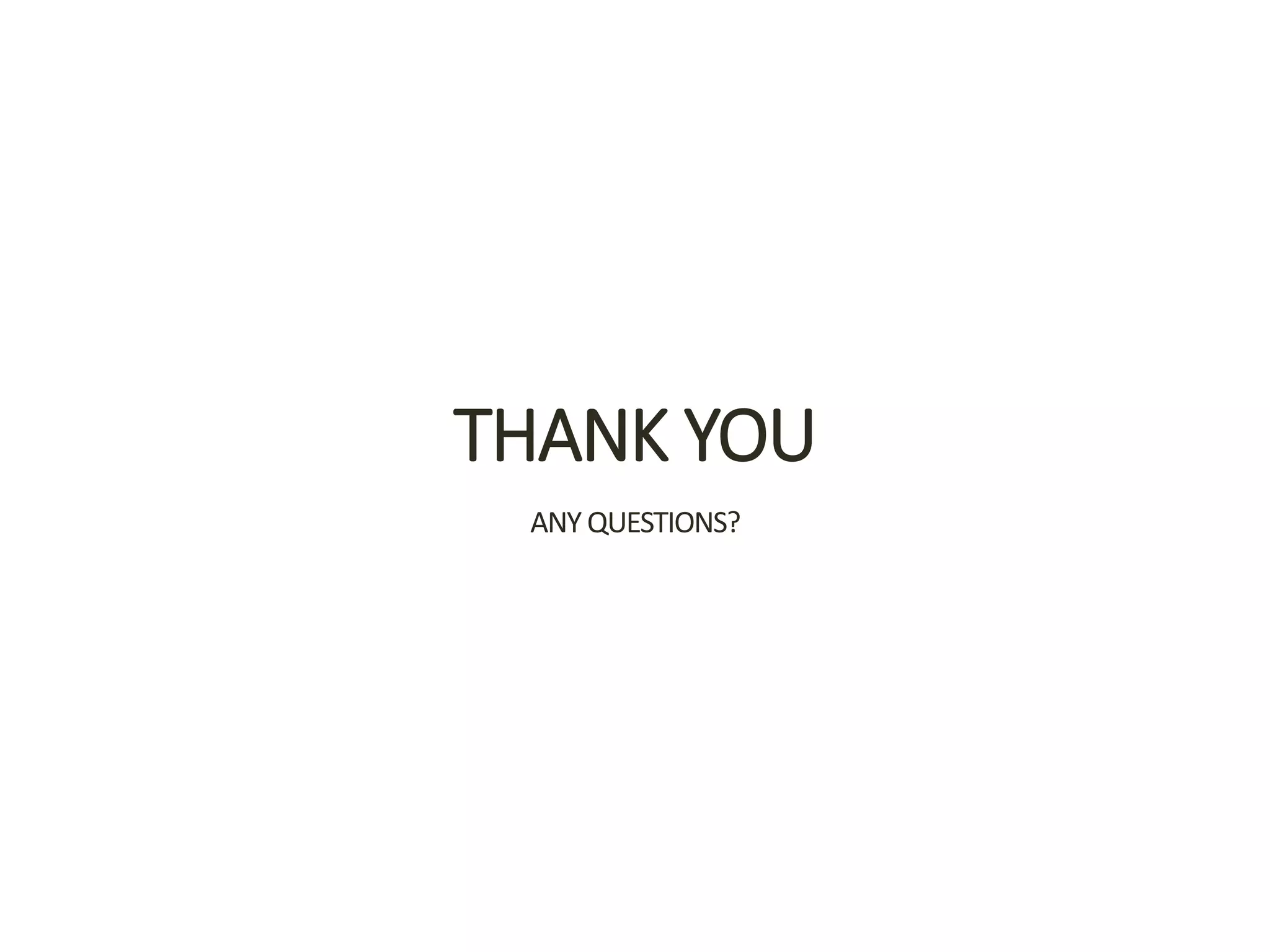 THANK YOU
ANY QUESTIONS?
 