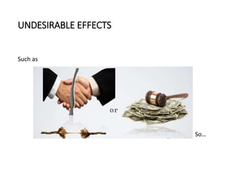 UNDESIRABLE EFFECTS
Such as
So…
 