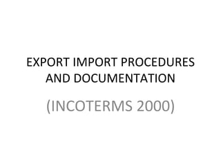 EXPORT IMPORT PROCEDURES AND DOCUMENTATION (INCOTERMS 2000) 