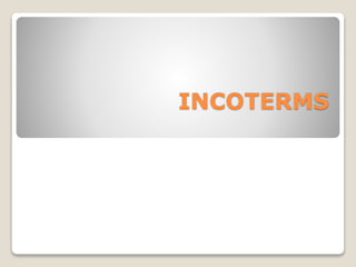 INCOTERMS
 