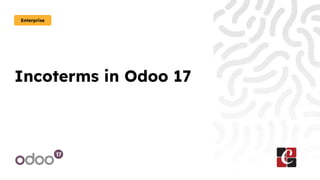 Incoterms in Odoo 17
Enterprise
 
