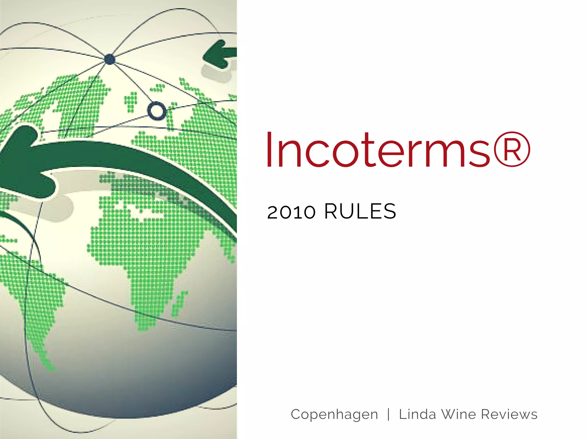 Incoterms®
2010 RULES
Copenhagen | Linda Wine Reviews
 