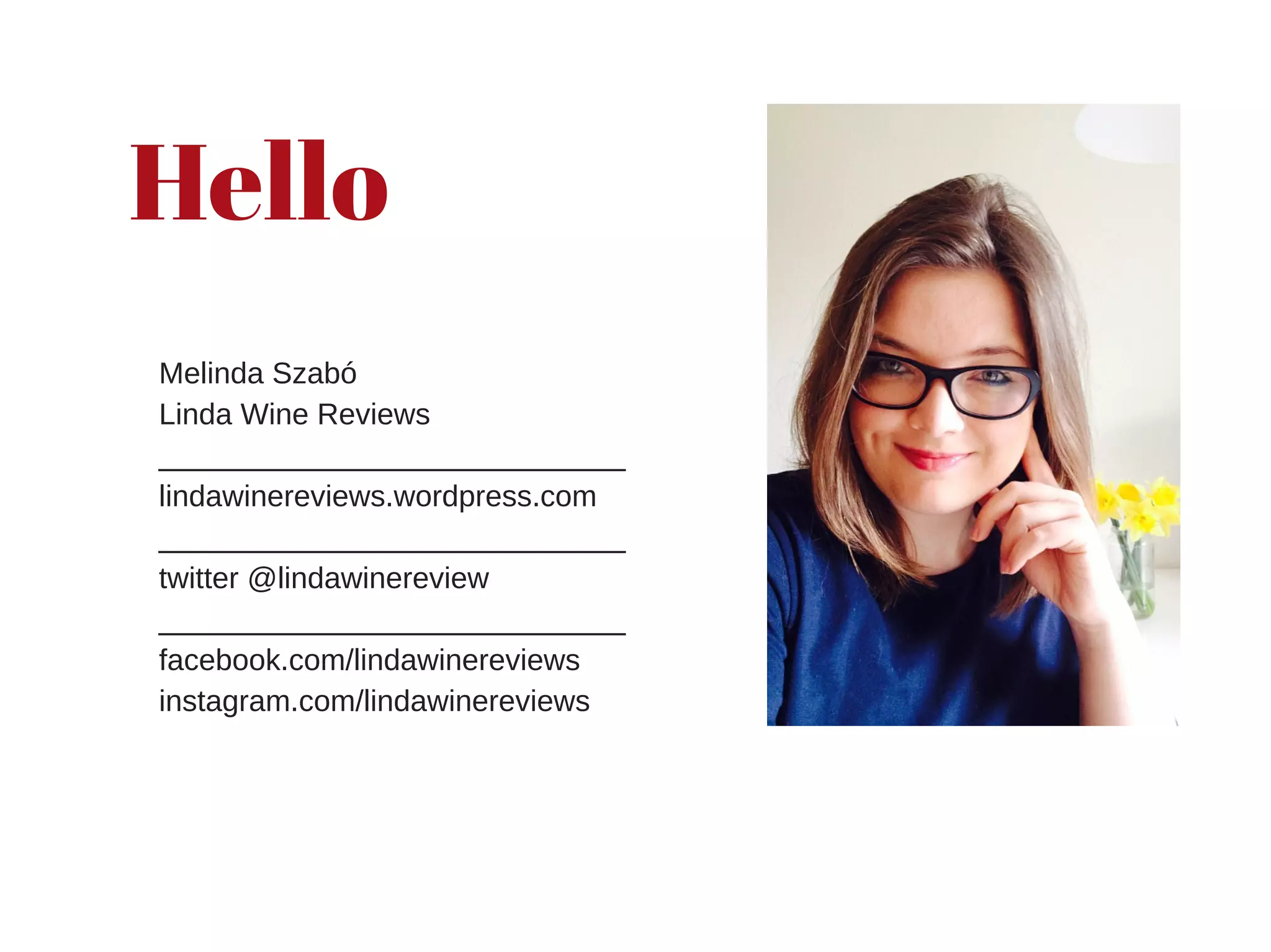 Hello
Melinda Szabó
Linda Wine Reviews
____________________________
lindawinereviews.wordpress.com
____________________________
twitter @lindawinereview
____________________________
facebook.com/lindawinereviews
instagram.com/lindawinereviews
 