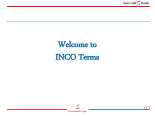1
Committed to you
Welcome to
INCO Terms
 