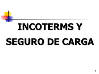INCOTERMS Y SEGURO DE CARGA   