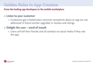 Golden Rules in App Creation
From the leading app developers in the mobile marketplace

   Listen to your customer
     ...
