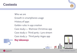 Contents

      Who we are
      Growth in smartphones usage
      History of apps
      Golden rules in app creation
    ...